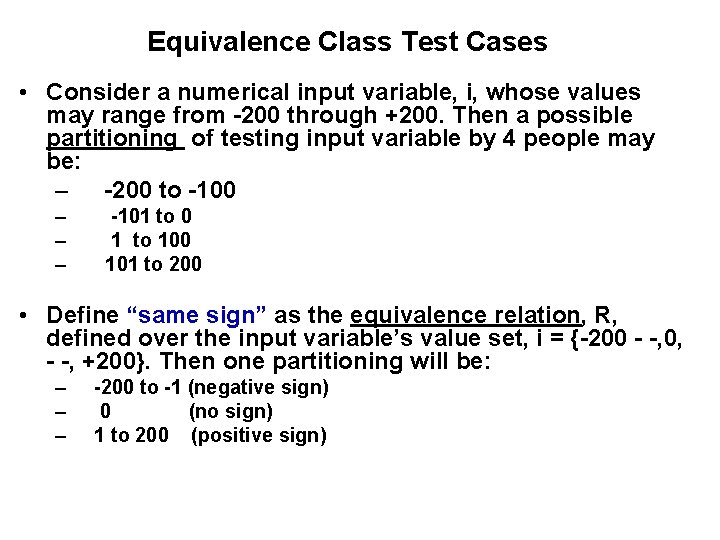 Equivalence Class Test Cases • Consider a numerical input variable, i, whose values may