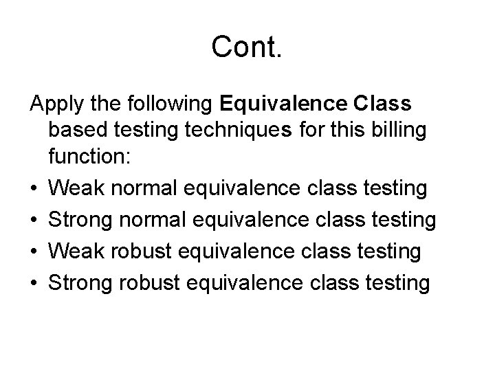 Cont. Apply the following Equivalence Class based testing techniques for this billing function: •