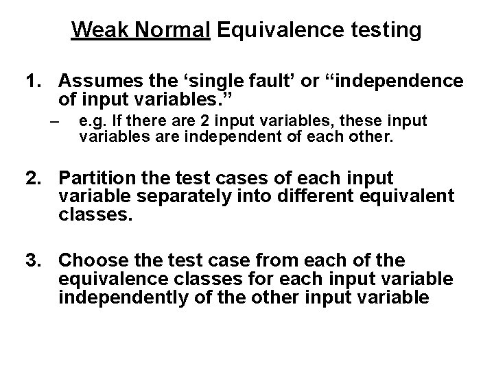 Weak Normal Equivalence testing 1. Assumes the ‘single fault’ or “independence of input variables.