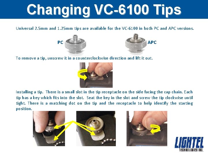 Changing VC-6100 Tips Universal 2. 5 mm and 1. 25 mm tips are available