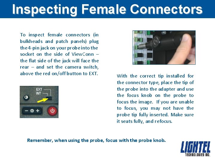 Inspecting Female Connectors To inspect female connectors (in bulkheads and patch panels) plug the