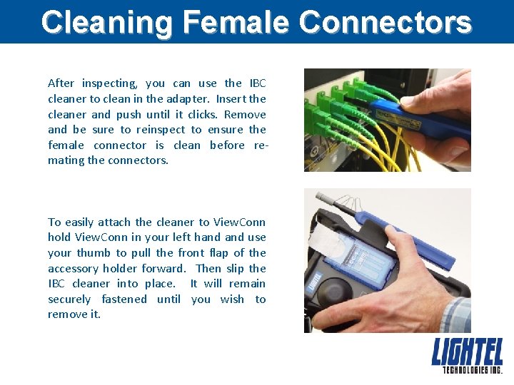 Cleaning Female Connectors After inspecting, you can use the IBC cleaner to clean in