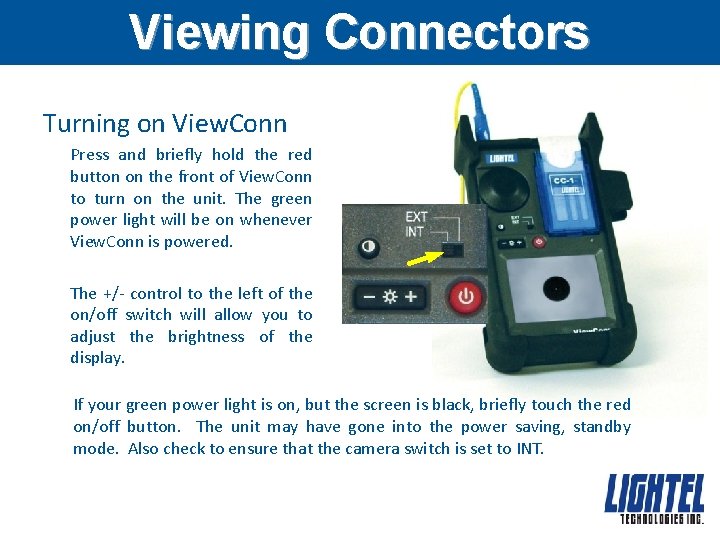 Viewing Connectors Turning on View. Conn Press and briefly hold the red button on