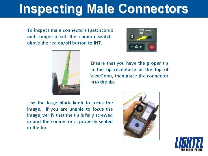 Inspecting Male Connectors To inspect male connectors (patchcords and jumpers) set the camera switch,