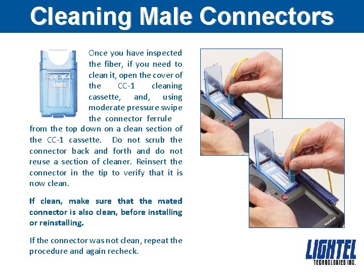 Cleaning Male Connectors Once you have inspected the fiber, if you need to clean
