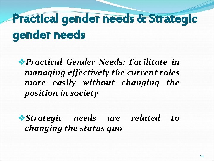 Practical gender needs & Strategic gender needs v. Practical Gender Needs: Facilitate in managing