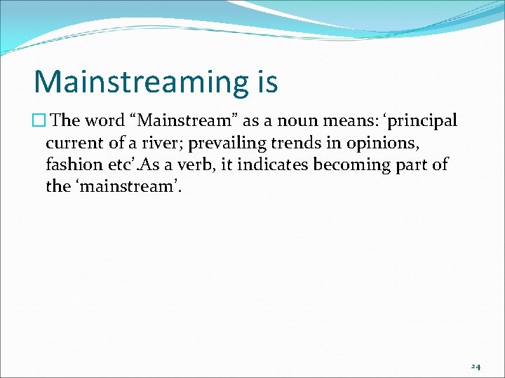 Mainstreaming is � The word “Mainstream” as a noun means: ‘principal current of a