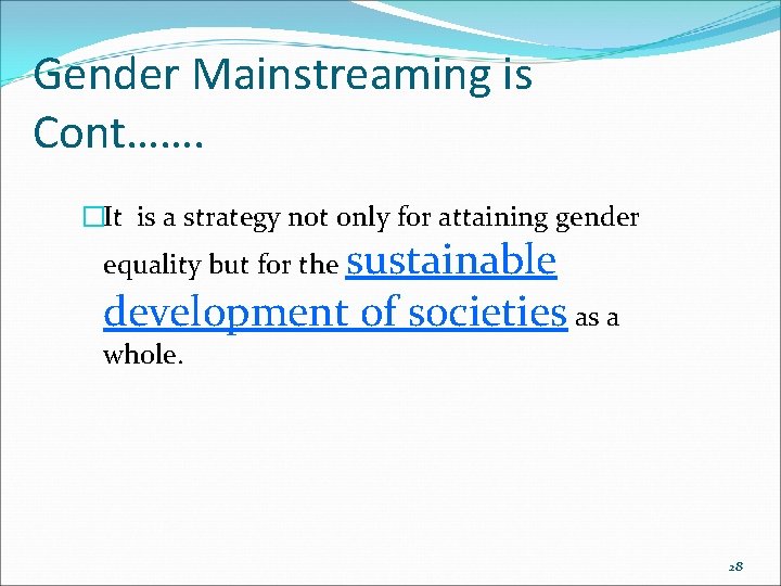Gender Mainstreaming is Cont……. �It is a strategy not only for attaining gender equality