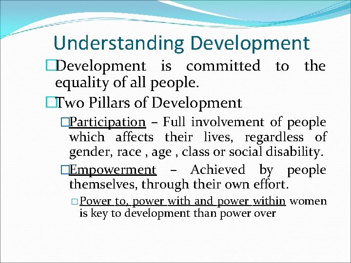 Understanding Development �Development is committed to the equality of all people. �Two Pillars of