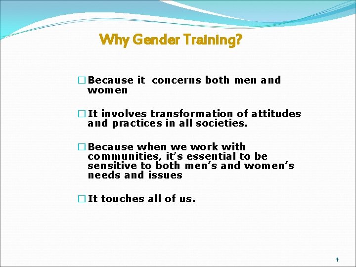 Why Gender Training? � Because it concerns both men and women � It involves