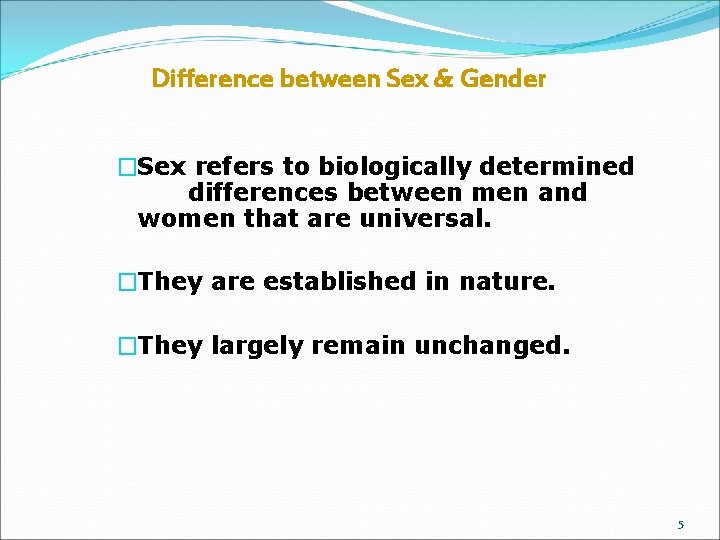 Difference between Sex & Gender �Sex refers to biologically determined differences between men and