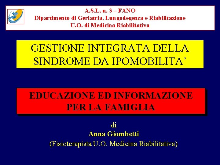 A. S. L. n. 3 – FANO Dipartimento di Geriatria, Lungodegenza e Riabilitazione U.