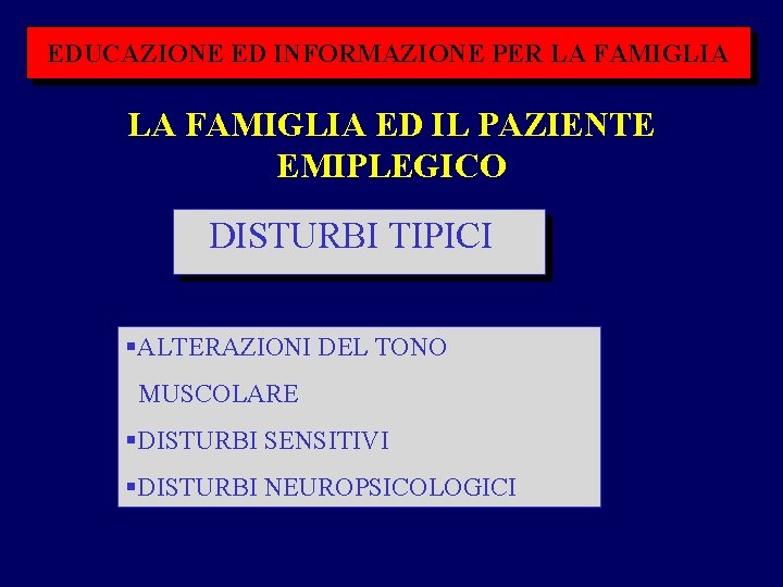 EDUCAZIONE ED INFORMAZIONE PER LA FAMIGLIA ED IL PAZIENTE EMIPLEGICO DISTURBI TIPICI §ALTERAZIONI DEL