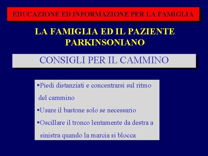 EDUCAZIONE ED INFORMAZIONE PER LA FAMIGLIA ED IL PAZIENTE PARKINSONIANO CONSIGLI PER IL CAMMINO