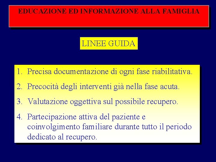 EDUCAZIONE ED INFORMAZIONE ALLA FAMIGLIA LINEE GUIDA 1. Precisa documentazione di ogni fase riabilitativa.