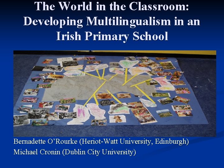 The World in the Classroom: Developing Multilingualism in an Irish Primary School Bernadette O’Rourke