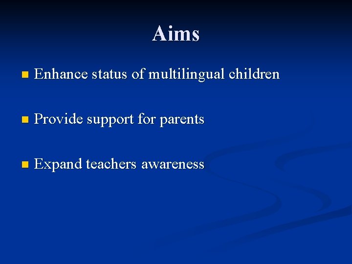 Aims n Enhance status of multilingual children n Provide support for parents n Expand