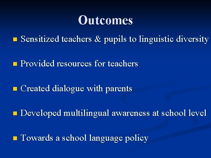 Outcomes n Sensitized teachers & pupils to linguistic diversity n Provided resources for teachers