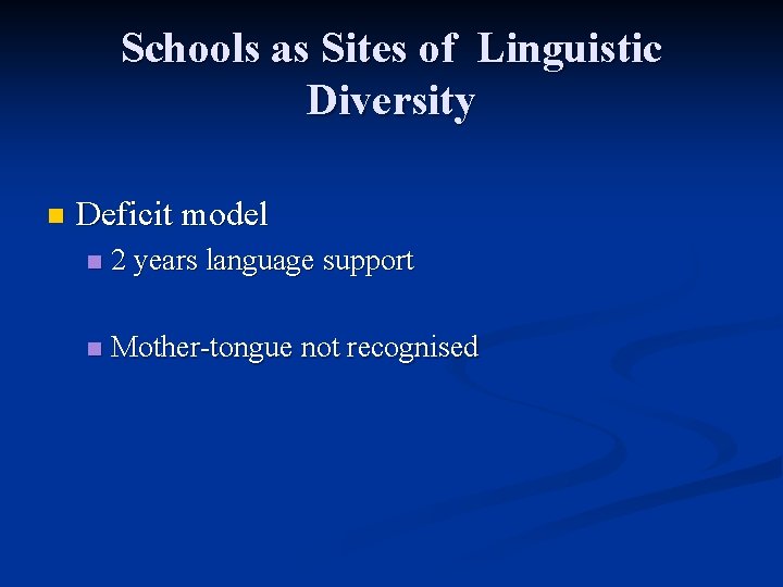 Schools as Sites of Linguistic Diversity n Deficit model n 2 years language support