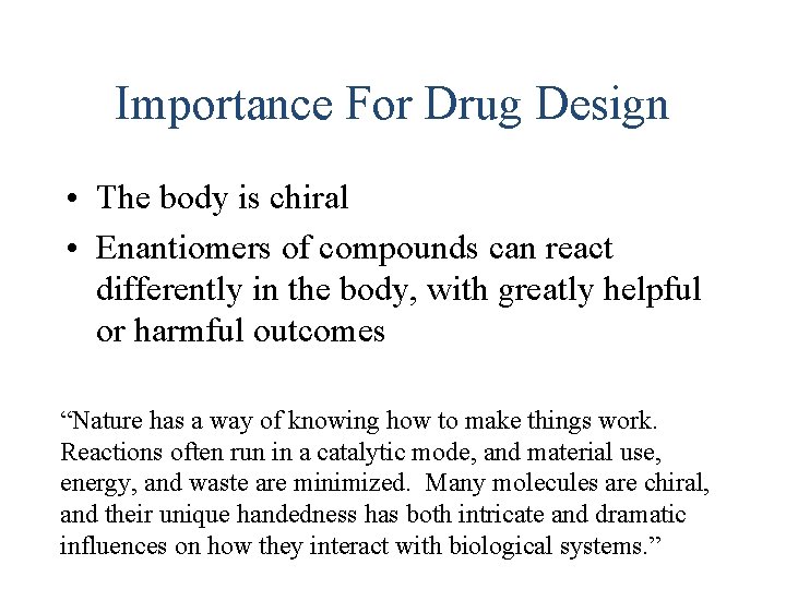 Importance For Drug Design • The body is chiral • Enantiomers of compounds can
