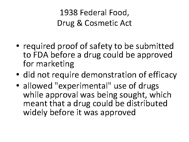 1938 Federal Food, Drug & Cosmetic Act • required proof of safety to be