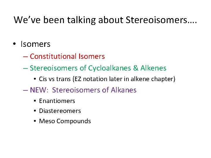 We’ve been talking about Stereoisomers…. • Isomers – Constitutional Isomers – Stereoisomers of Cycloalkanes
