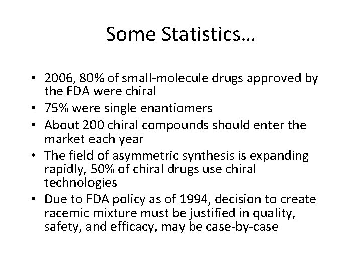 Some Statistics… • 2006, 80% of small-molecule drugs approved by the FDA were chiral