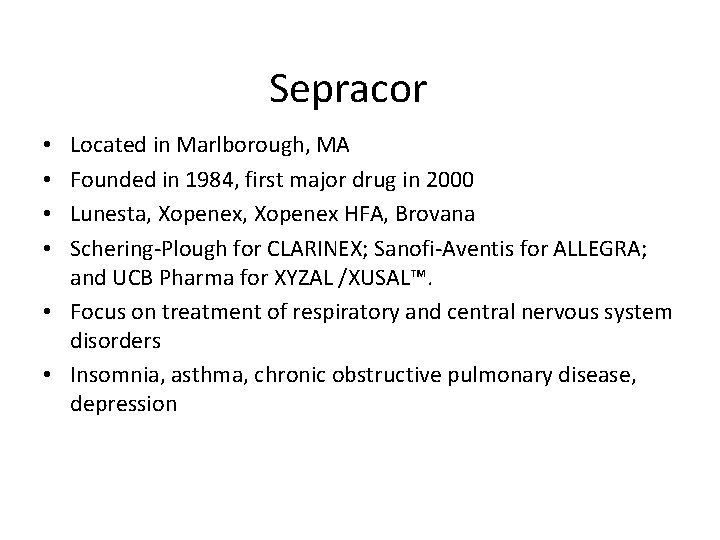 Sepracor Located in Marlborough, MA Founded in 1984, first major drug in 2000 Lunesta,