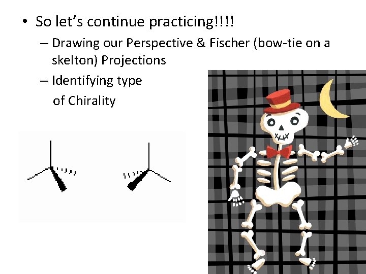  • So let’s continue practicing!!!! – Drawing our Perspective & Fischer (bow-tie on