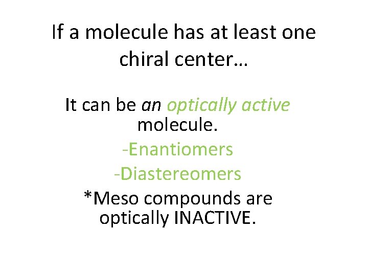 If a molecule has at least one chiral center… It can be an optically