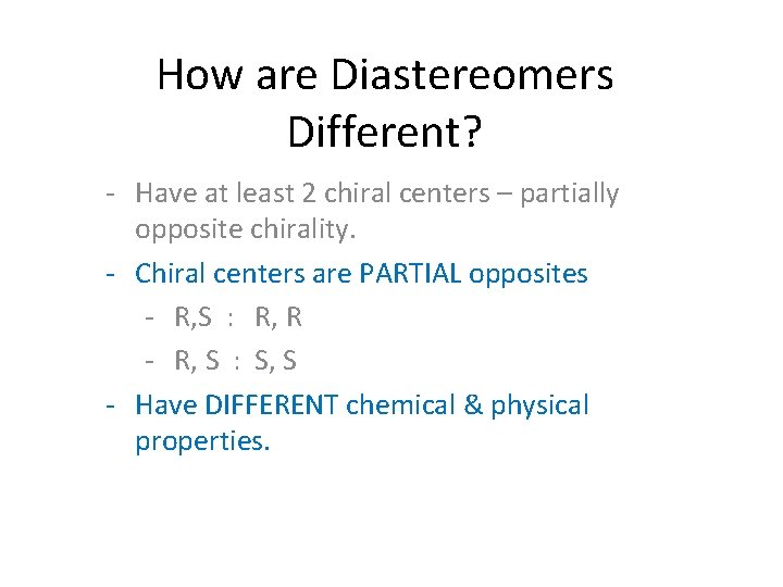 How are Diastereomers Different? - Have at least 2 chiral centers – partially opposite