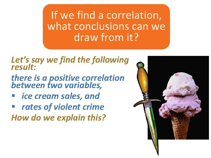 If we find a correlation, what conclusions can we draw from it? Let’s say