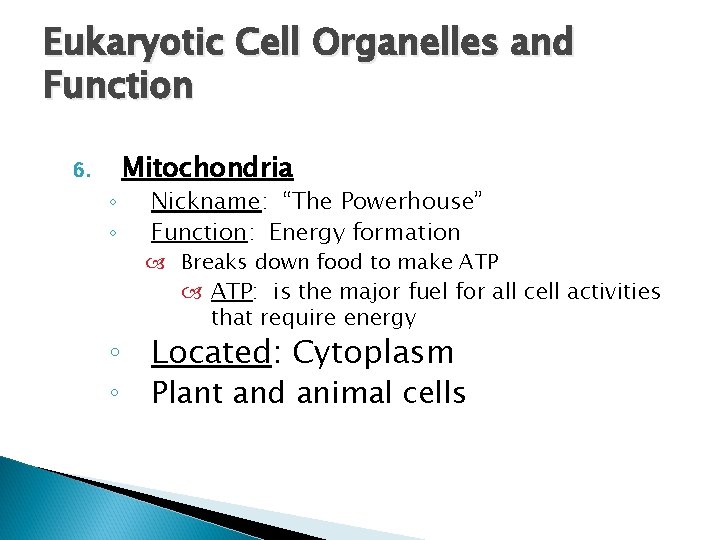 Eukaryotic Cell Organelles and Function 6. ◦ ◦ Mitochondria Nickname: “The Powerhouse” Function: Energy