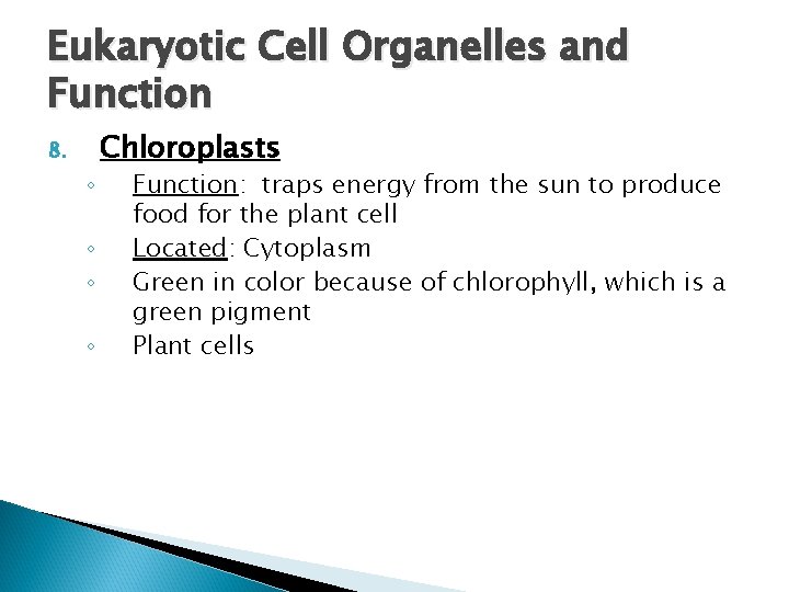 Eukaryotic Cell Organelles and Function 8. ◦ ◦ Chloroplasts Function: traps energy from the