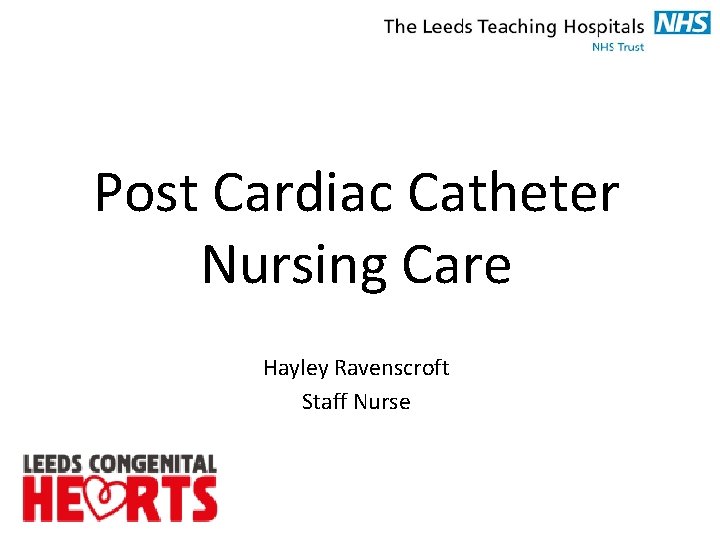 Post Cardiac Catheter Nursing Care Hayley Ravenscroft Staff Nurse 