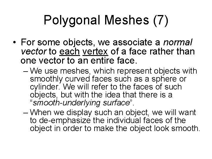 Polygonal Meshes (7) • For some objects, we associate a normal vector to each Polygonal Meshes (7) • For some objects, we associate a normal vector to each