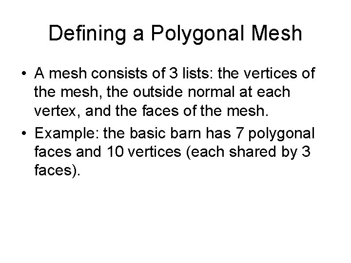 Defining a Polygonal Mesh • A mesh consists of 3 lists: the vertices of Defining a Polygonal Mesh • A mesh consists of 3 lists: the vertices of