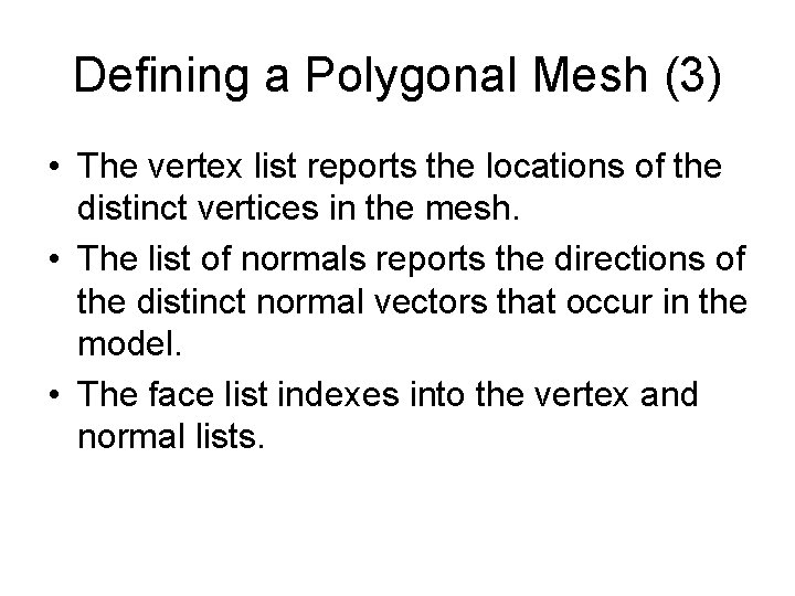 Defining a Polygonal Mesh (3) • The vertex list reports the locations of the Defining a Polygonal Mesh (3) • The vertex list reports the locations of the
