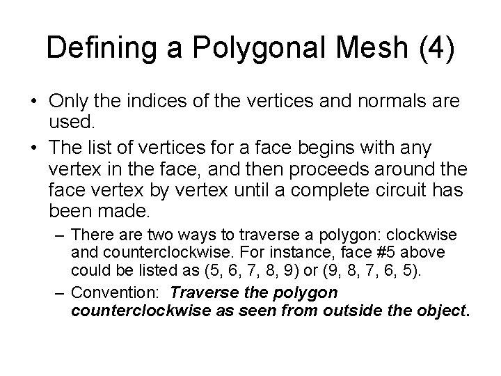 Defining a Polygonal Mesh (4) • Only the indices of the vertices and normals Defining a Polygonal Mesh (4) • Only the indices of the vertices and normals