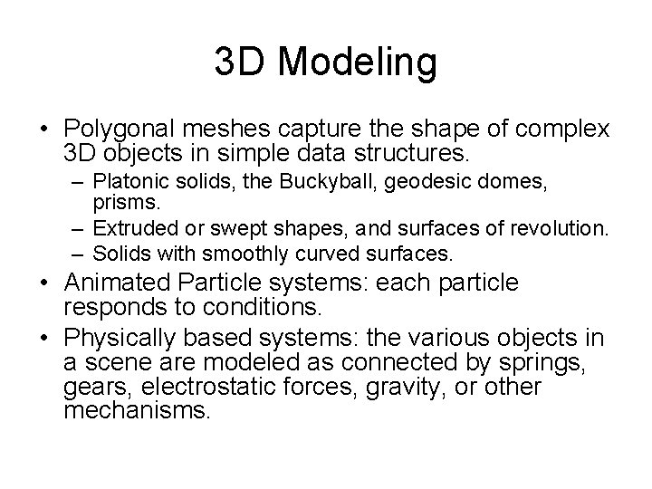 3 D Modeling • Polygonal meshes capture the shape of complex 3 D objects 3 D Modeling • Polygonal meshes capture the shape of complex 3 D objects