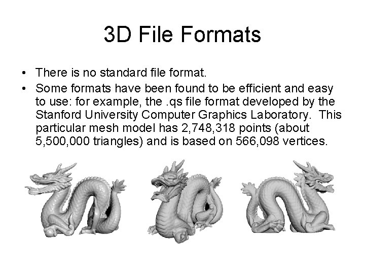 3 D File Formats • There is no standard file format. • Some formats 3 D File Formats • There is no standard file format. • Some formats