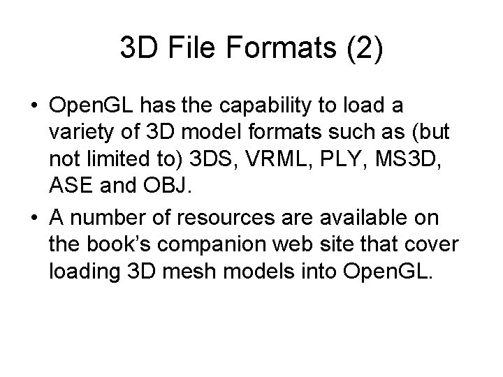 3 D File Formats (2) • Open. GL has the capability to load a 3 D File Formats (2) • Open. GL has the capability to load a