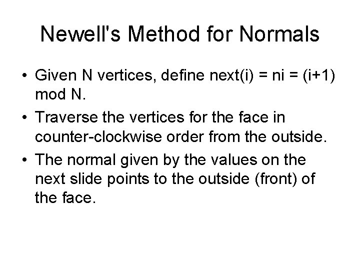 Newell's Method for Normals • Given N vertices, define next(i) = ni = (i+1) Newell's Method for Normals • Given N vertices, define next(i) = ni = (i+1)
