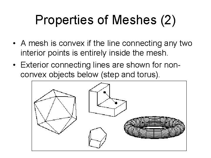 Properties of Meshes (2) • A mesh is convex if the line connecting any Properties of Meshes (2) • A mesh is convex if the line connecting any