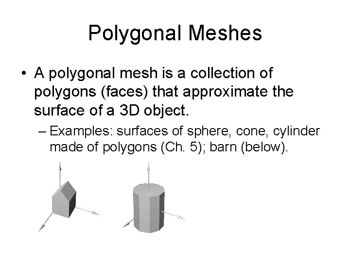 Polygonal Meshes • A polygonal mesh is a collection of polygons (faces) that approximate Polygonal Meshes • A polygonal mesh is a collection of polygons (faces) that approximate
