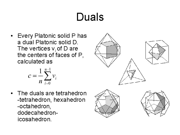 Duals • Every Platonic solid P has a dual Platonic solid D. The vertices Duals • Every Platonic solid P has a dual Platonic solid D. The vertices
