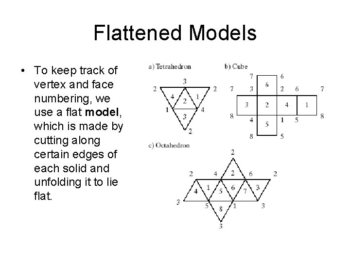 Flattened Models • To keep track of vertex and face numbering, we use a Flattened Models • To keep track of vertex and face numbering, we use a