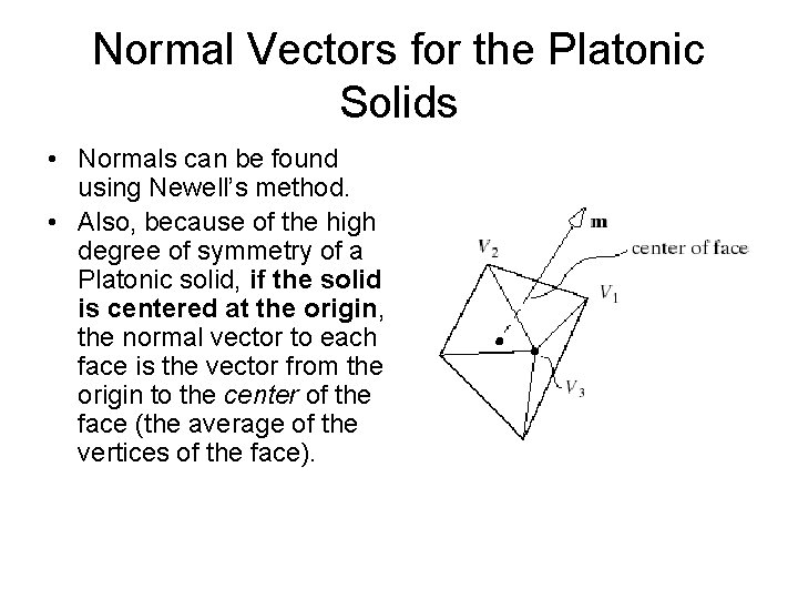 Normal Vectors for the Platonic Solids • Normals can be found using Newell’s method. Normal Vectors for the Platonic Solids • Normals can be found using Newell’s method.