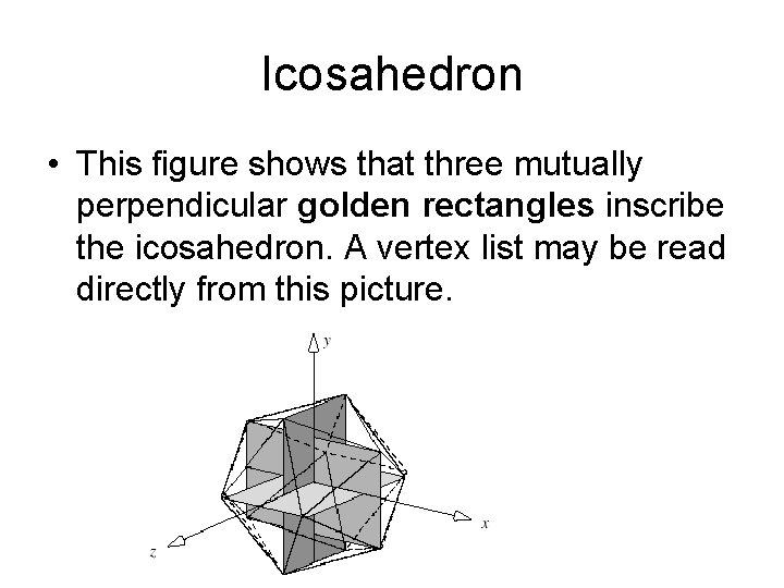 Icosahedron • This figure shows that three mutually perpendicular golden rectangles inscribe the icosahedron. Icosahedron • This figure shows that three mutually perpendicular golden rectangles inscribe the icosahedron.
