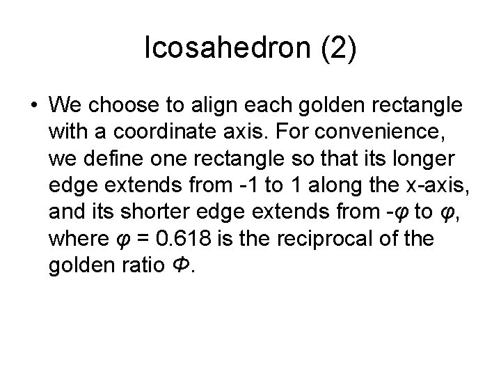 Icosahedron (2) • We choose to align each golden rectangle with a coordinate axis. Icosahedron (2) • We choose to align each golden rectangle with a coordinate axis.